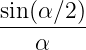 sin(α ∕2)
---------
   α

