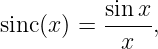 sinc (x) = sin-x-,
            x
