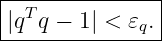 |--------------|
||qT q − 1| < 𝜀q.
----------------
