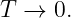 T →  0.
