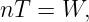nT  = W,
