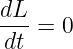 dL-
 dt = 0
