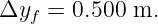 Δyf  = 0.500 m.

