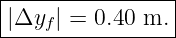|----------------|
-|Δyf|-=-0.40-m.-|
