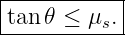 |----------|
tan 𝜃 ≤ μs.|
------------
