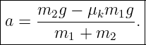 |------------------|
|    m2g −  μkm1g  |
a =  --m---+-m----.|
---------1-----2----
