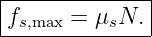 |--------------|
|fs,max = μsN.  |
---------------
