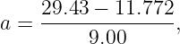 a = 29.43-−-11.772-,
         9.00
