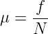      f--
μ =  N

