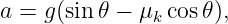 a = g(sin 𝜃 − μk cos𝜃),
