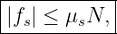 |------------|
-|fs| ≤-μsN,-|
