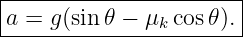 |----------------------|
-a =-g(sin-𝜃-−-μk-cos𝜃).-

