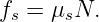 fs = μsN.
