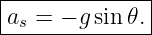 |--------------|
|a  = − gsin𝜃. |
--s------------
