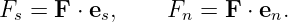 Fs = F ⋅ es,    Fn = F ⋅ en.
