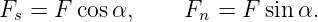 Fs =  F cosα,     Fn =  F sin α.
