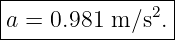 |----------------|
|a = 0.981 m ∕s2.|
-----------------
