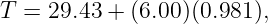 T = 29.43 + (6.00)(0.981),
