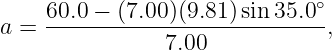     60.0-−-(7.00-)(9.81)-sin-35.0∘
a =            7.00            ,
