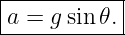 |----------|
a-=--gsin𝜃.-
