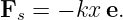 Fs = − kx e.
