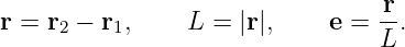                                  r-
r = r2 − r1,    L =  |r|,     e = L .
