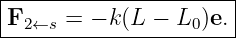 |----------------------|
-F2←s--=-−-k(L-−-L0-)e.-|
