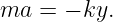 ma  = − ky.
                                                                                         
                                                                                         
