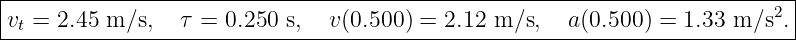 |---------------------------------------------------------------------------|
|                                                                        2  |
vt-=-2.45-m-∕s,--τ-=-0.250-s,--v(0.500)-=-2.12-m-∕s,--a(0.500)-=-1.33-m∕s-.--
