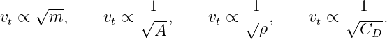      √ --           1              1             1
vt ∝   m,     vt ∝ √---,     vt ∝ √--,    vt ∝ √-----.
                     A             ρ             CD
