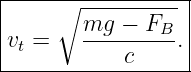 |----∘------------|
|      mg  − F    |
vt =   --------B. |
-----------c-------
