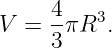 V  = 4-πR3.
     3
