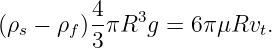          4-   3
(ρs − ρf)3 πR  g = 6πμRvt.
