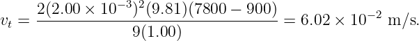                 −3 2
v =  2(2.00 ×-10--)-(9.81-)(7800-−--900)-= 6.02 × 10−2 m ∕s.
 t                9(1.00)
