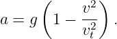       (     v2)
a =  g  1 − -2- .
            vt
