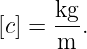       kg-
[c] = m .
