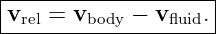 |--------------------|
|vrel = vbody − vfluid.
---------------------
