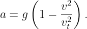       (     v2)
a =  g  1 − -2- .
            vt

