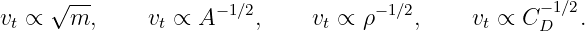 v ∝ √m,-      v ∝  A−1∕2,    v  ∝ ρ− 1∕2,     v ∝ C − 1∕2.
 t             t               t              t    D
