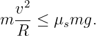   v2-
m R  ≤ μsmg.
