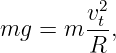         v2t-
mg  = m R  ,
