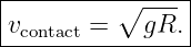 |---------∘------|
|vcontact =   gR. |
-----------------
