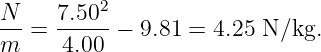 N     7.502
---=  -----−  9.81 =  4.25 N ∕kg.
m     4.00
