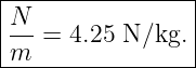 |----------------|
|N--             |
|m  = 4.25 N ∕kg.|
------------------
