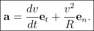 |------------------|
|     dv     v2    |
|a =  --et + --en. |
------dt-----R-----
