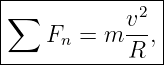 |--------------|
∑           v2 |
|   Fn =  m --,|
------------R---
