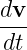 dv-
dt