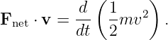              (      )
          -d   1-  2
Fnet ⋅ v = dt  2mv    .

