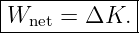 |------------|
|Wnet = ΔK.  |
--------------
