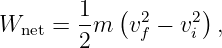         1  ( 2    2)
Wnet =  -m  vf − vi  ,
        2
